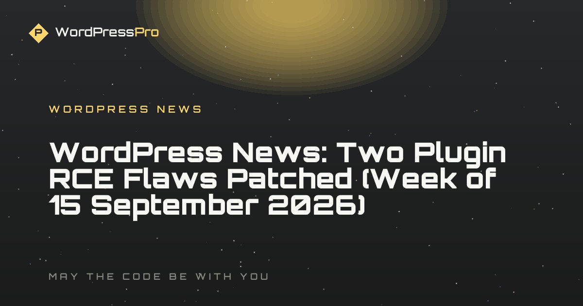 WordPress News: Two Plugin RCE Flaws Patched (Week of 15 September 2026)
