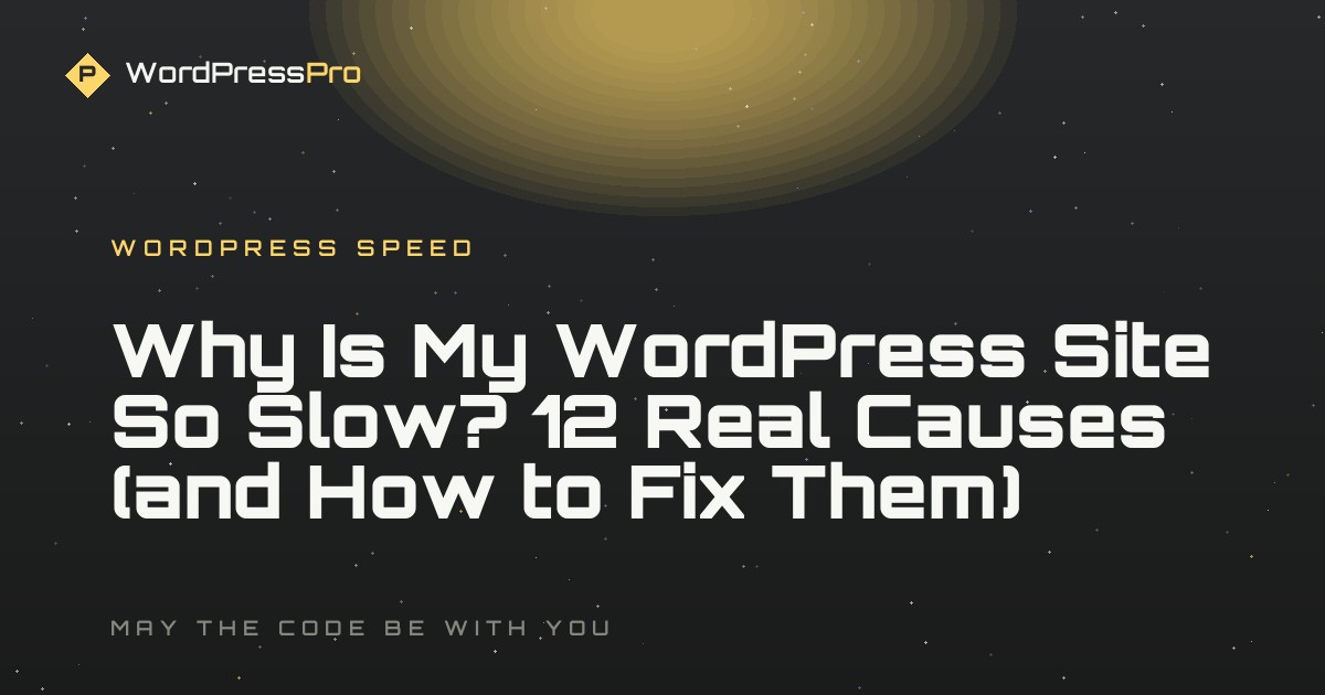 Why Is My WordPress Site So Slow? 12 Real Causes (and How to Fix Them)