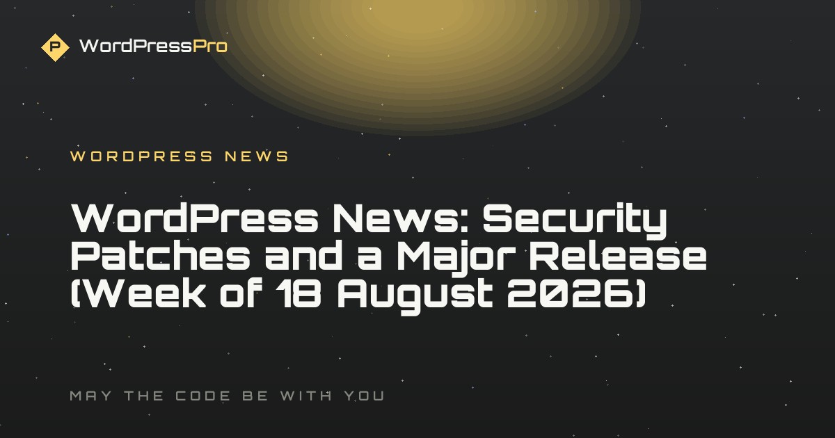 WordPress News: Security Patches and a Major Release (Week of 18 August 2026)